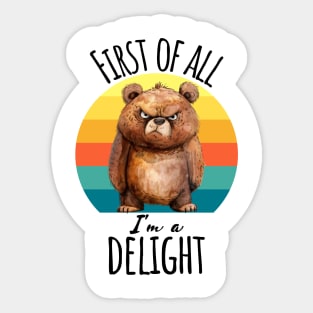 First of All I'm A Delight funny grouchy bear sunset design Sticker